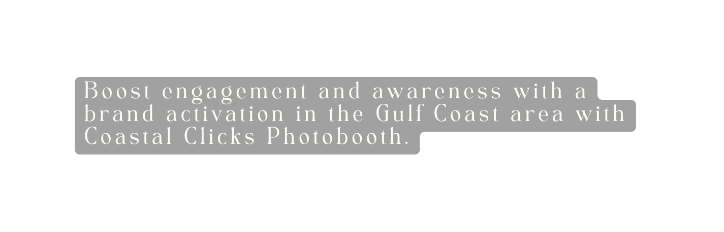 Boost engagement and awareness with a brand activation in the Gulf Coast area with Coastal Clicks Photobooth